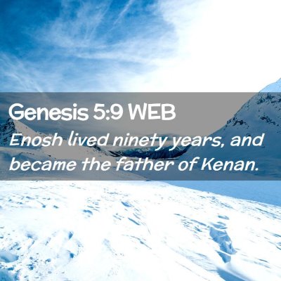 Picture 02 - Genesis 5:9 WEB - Enosh lived ninety years, and became the father - Bible Verse Picture
