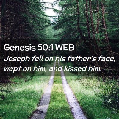 Picture 02 - Genesis 50:1 WEB - Joseph fell on his father's face, wept on him, - Bible Verse Picture