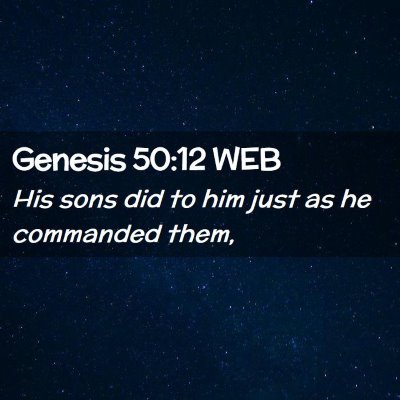 Picture 02 - Genesis 50:12 WEB - His sons did to him just as he commanded - Bible Verse Picture