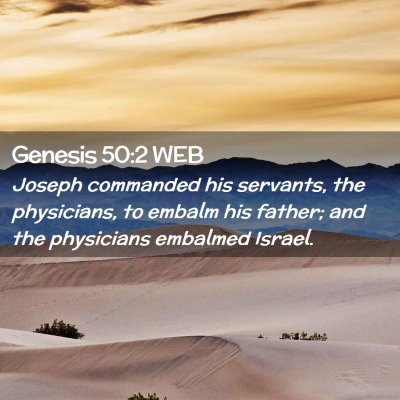Picture 02 - Genesis 50:2 WEB - Joseph commanded his servants, the physicians, to - Bible Verse Picture