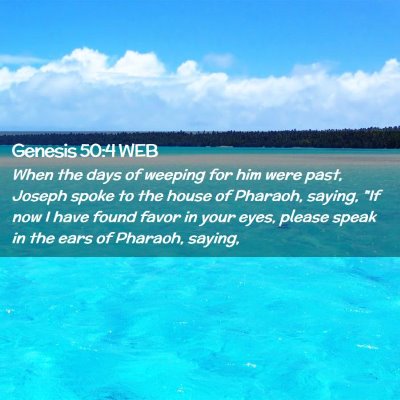 Picture 02 - Genesis 50:4 WEB - When the days of weeping for him were past, - Bible Verse Picture