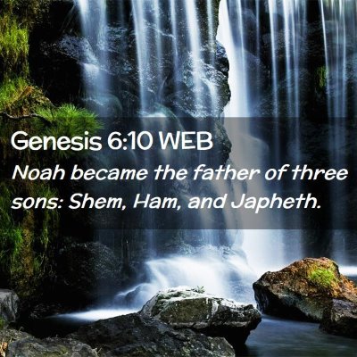 Picture 02 - Genesis 6:10 WEB - Noah became the father of three sons: Shem, Ham, - Bible Verse Picture