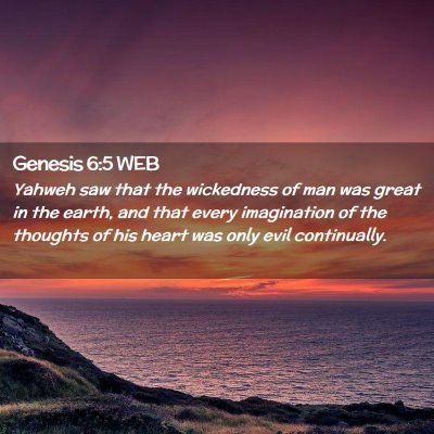 Picture 02 - Genesis 6:5 WEB - Yahweh saw that the wickedness of man was great - Bible Verse Picture