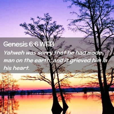 Picture 02 - Genesis 6:6 WEB - Yahweh was sorry that he had made man on the - Bible Verse Picture
