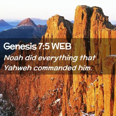 Picture 02 - Genesis 7:5 WEB - Noah did everything that Yahweh commanded - Bible Verse Picture