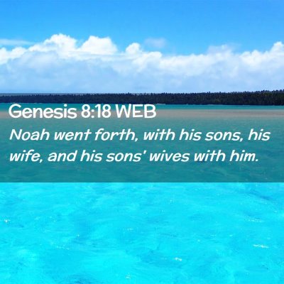 Picture 02 - Genesis 8:18 WEB - Noah went forth, with his sons, his wife, and his - Bible Verse Picture