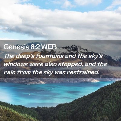 Picture 02 - Genesis 8:2 WEB - The deep's fountains and the sky's windows were - Bible Verse Picture