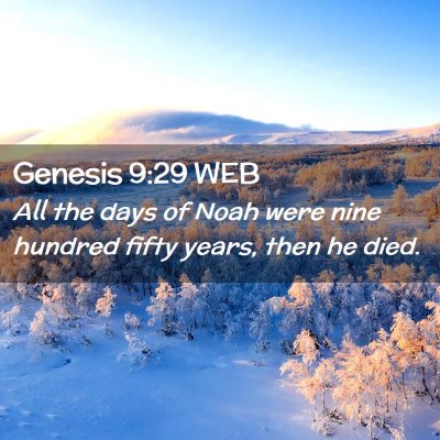 Picture 02 - Genesis 9:29 WEB - All the days of Noah were nine hundred fifty - Bible Verse Picture