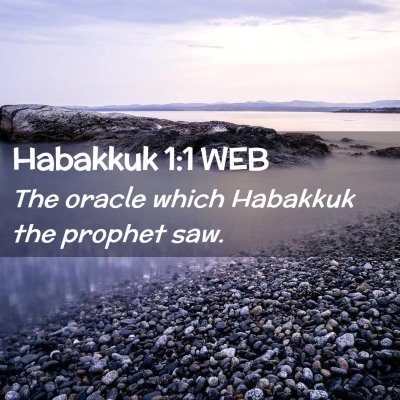 Picture 02 - Habakkuk 1:1 WEB - The oracle which Habakkuk the prophet - Bible Verse Picture