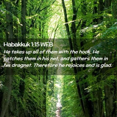 Picture 02 - Habakkuk 1:15 WEB - He takes up all of them with the hook. He catches - Bible Verse Picture