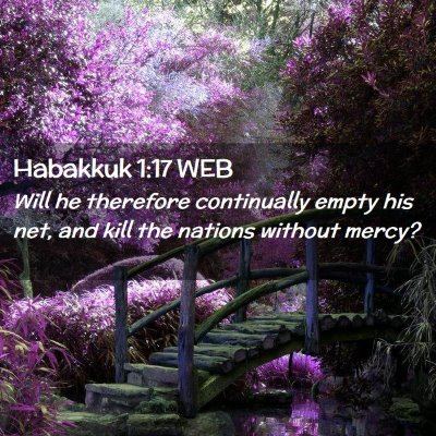 Picture 02 - Habakkuk 1:17 WEB - Will he therefore continually empty his net, and - Bible Verse Picture