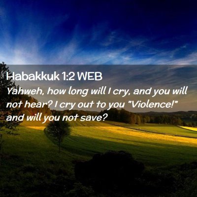 Picture 02 - Habakkuk 1:2 WEB - Yahweh, how long will I cry, and you will not - Bible Verse Picture