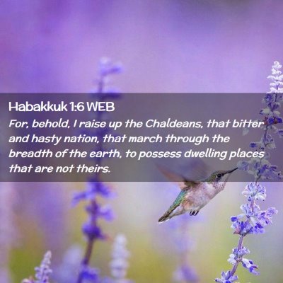 Picture 02 - Habakkuk 1:6 WEB - For, behold, I raise up the Chaldeans, that - Bible Verse Picture