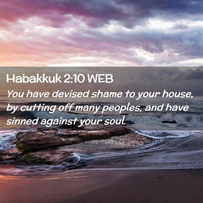 Picture 02 - Habakkuk 2:10 WEB - You have devised shame to your house, by cutting - Bible Verse Picture