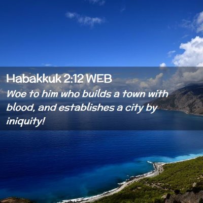 Picture 02 - Habakkuk 2:12 WEB - Woe to him who builds a town with blood, and - Bible Verse Picture