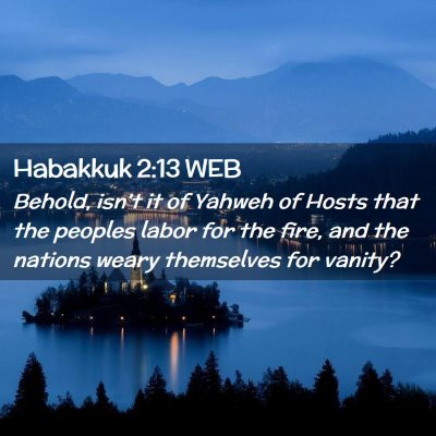Picture 02 - Habakkuk 2:13 WEB - Behold, isn't it of Yahweh of Hosts that the - Bible Verse Picture