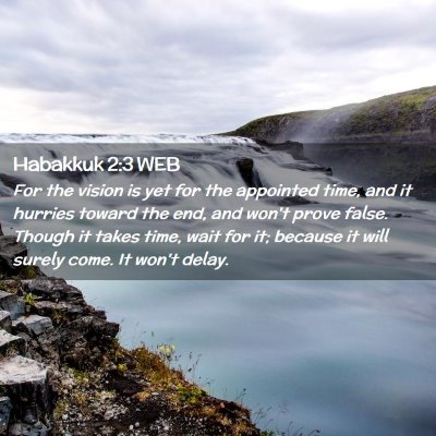 Picture 02 - Habakkuk 2:3 WEB - For the vision is yet for the appointed time, and - Bible Verse Picture