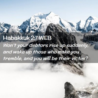 Picture 02 - Habakkuk 2:7 WEB - Won't your debtors rise up suddenly, and wake up - Bible Verse Picture