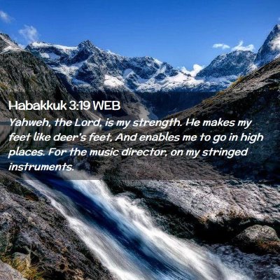 Picture 02 - Habakkuk 3:19 WEB - Yahweh, the Lord, is my strength. He makes my - Bible Verse Picture