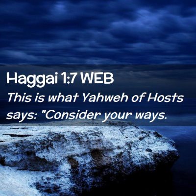 Picture 02 - Haggai 1:7 WEB - This is what Yahweh of Hosts says: 