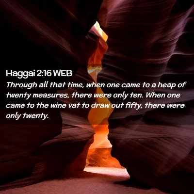 Picture 02 - Haggai 2:16 WEB - Through all that time, when one came to a heap of - Bible Verse Picture