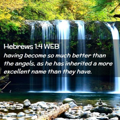 Picture 02 - Hebrews 1:4 WEB - having become so much better than the angels, as - Bible Verse Picture