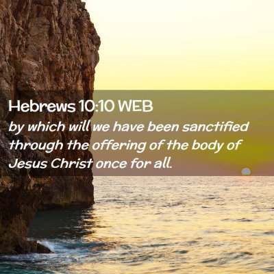 Picture 02 - Hebrews 10:10 WEB - by which will we have been sanctified through the - Bible Verse Picture