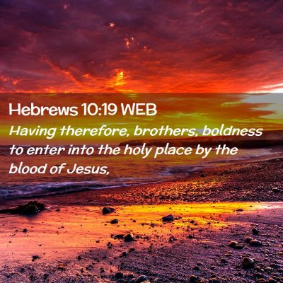 Picture 02 - Hebrews 10:19 WEB - Having therefore, brothers, boldness to enter - Bible Verse Picture