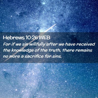 Picture 02 - Hebrews 10:26 WEB - For if we sin willfully after we have received - Bible Verse Picture