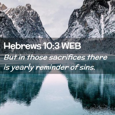 Picture 02 - Hebrews 10:3 WEB - But in those sacrifices there is yearly reminder - Bible Verse Picture