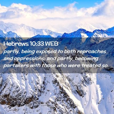 Picture 02 - Hebrews 10:33 WEB - partly, being exposed to both reproaches and - Bible Verse Picture