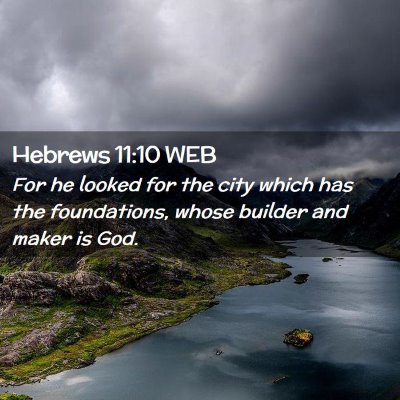 Picture 02 - Hebrews 11:10 WEB - For he looked for the city which has the - Bible Verse Picture