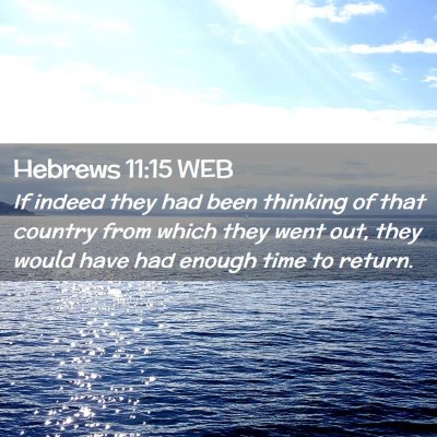 Picture 02 - Hebrews 11:15 WEB - If indeed they had been thinking of that country - Bible Verse Picture