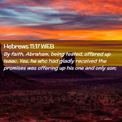 Picture 02 - Hebrews 11:17 WEB - By faith, Abraham, being tested, offered up - Bible Verse Picture