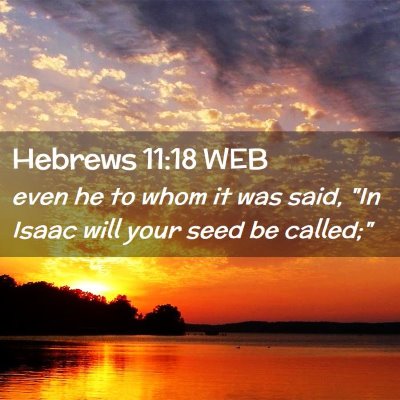 Picture 02 - Hebrews 11:18 WEB - even he to whom it was said, 