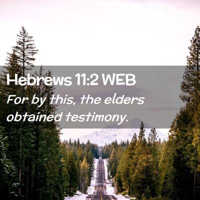 Picture 02 - Hebrews 11:2 WEB - For by this, the elders obtained - Bible Verse Picture