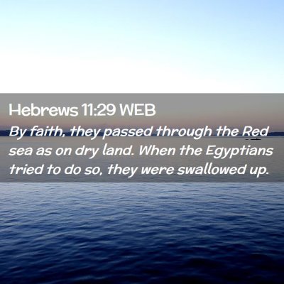 Picture 02 - Hebrews 11:29 WEB - By faith, they passed through the Red sea as on - Bible Verse Picture