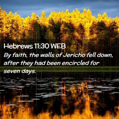 Picture 02 - Hebrews 11:30 WEB - By faith, the walls of Jericho fell down, after - Bible Verse Picture