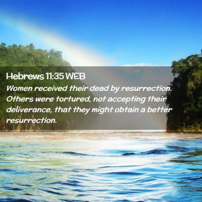 Picture 02 - Hebrews 11:35 WEB - Women received their dead by resurrection. Others - Bible Verse Picture