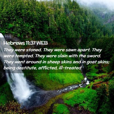 Picture 02 - Hebrews 11:37 WEB - They were stoned. They were sawn apart. They were - Bible Verse Picture