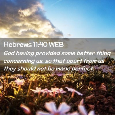 Picture 02 - Hebrews 11:40 WEB - God having provided some better thing concerning - Bible Verse Picture