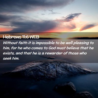 Picture 02 - Hebrews 11:6 WEB - Without faith it is impossible to be well - Bible Verse Picture