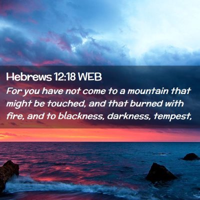 Picture 02 - Hebrews 12:18 WEB - For you have not come to a mountain that might be - Bible Verse Picture