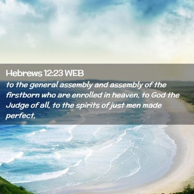 Picture 02 - Hebrews 12:23 WEB - to the general assembly and assembly of the - Bible Verse Picture