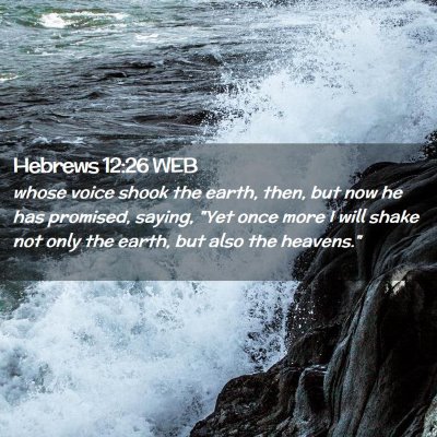 Picture 02 - Hebrews 12:26 WEB - whose voice shook the earth, then, but now he has - Bible Verse Picture