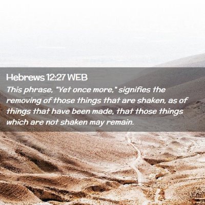 Picture 02 - Hebrews 12:27 WEB - This phrase, 