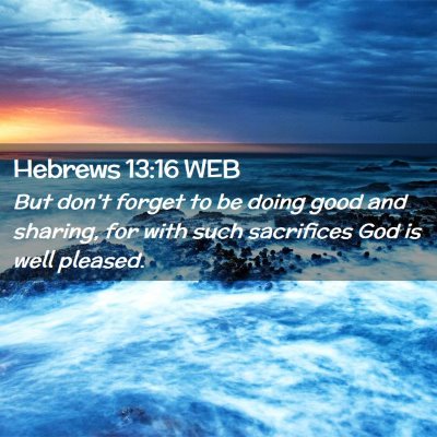 Picture 02 - Hebrews 13:16 WEB - But don't forget to be doing good and sharing, - Bible Verse Picture