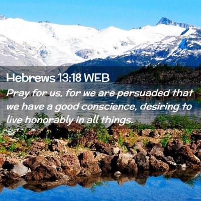 Picture 02 - Hebrews 13:18 WEB - Pray for us, for we are persuaded that we have a - Bible Verse Picture