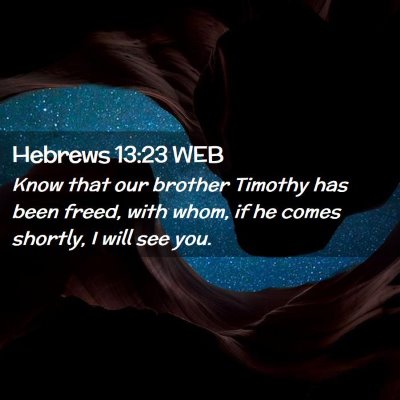 Picture 02 - Hebrews 13:23 WEB - Know that our brother Timothy has been freed, - Bible Verse Picture