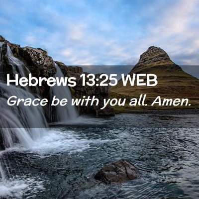 Picture 02 - Hebrews 13:25 WEB - Grace be with you all. - Bible Verse Picture